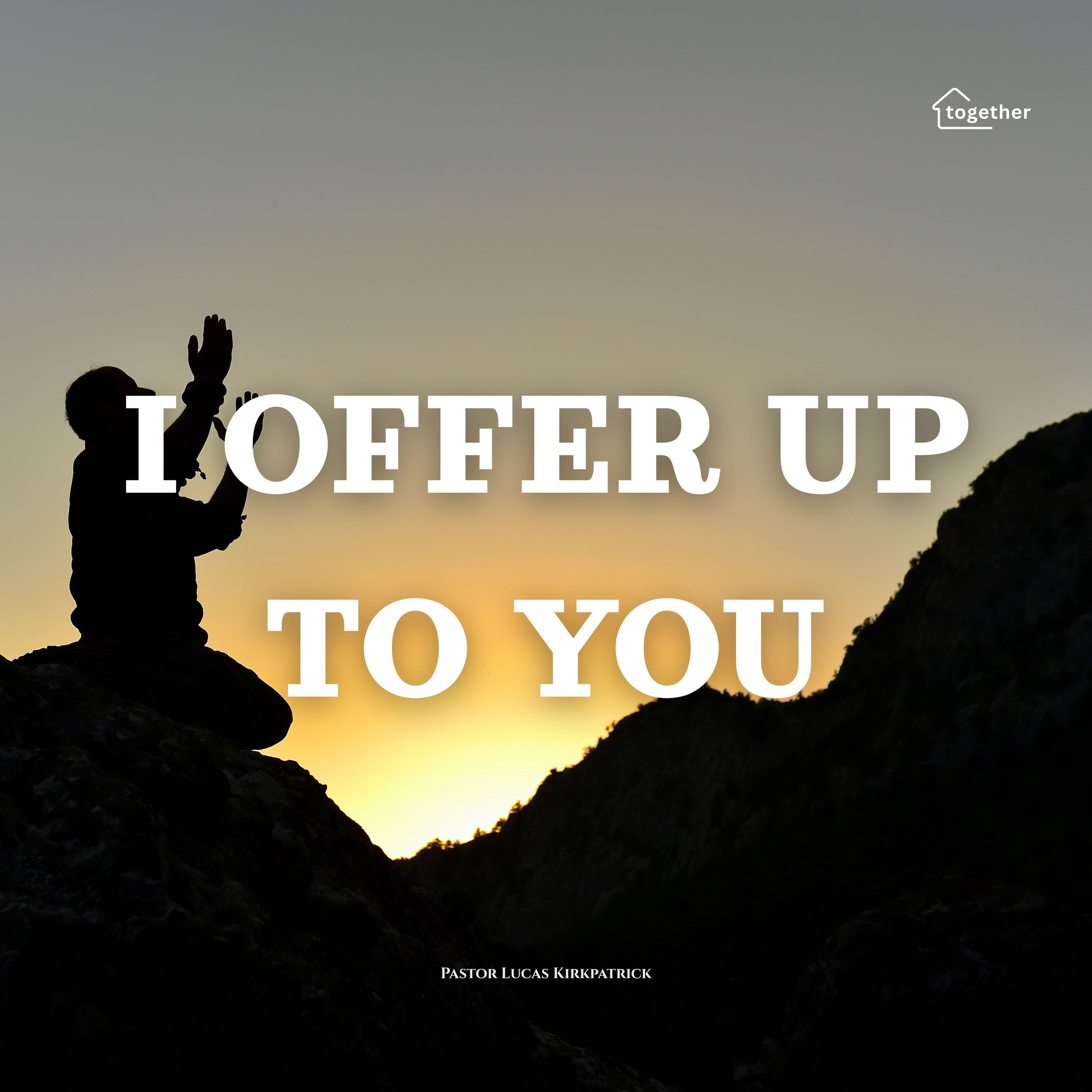 I Offer Up To You