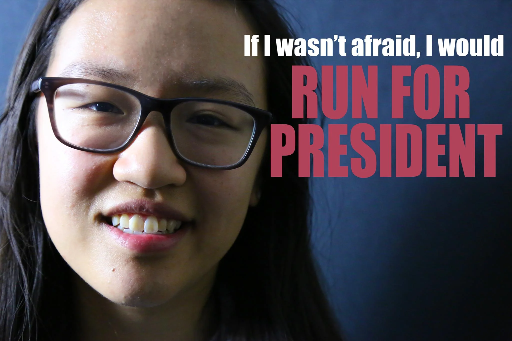 "If I wasn't afraid, I would run for President of the United States." - Katherine Gan from Cary, North Carolina, Public Policy/Global Health '21