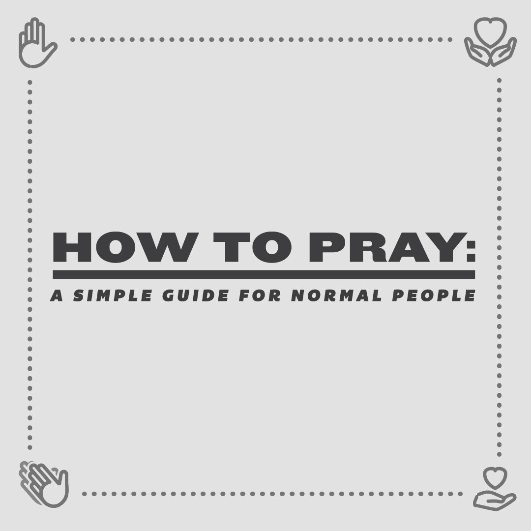 How To Pray: A Simple Guide For Normal People