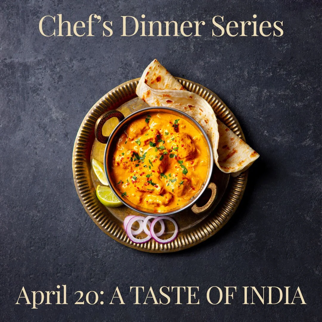 Get ready for the next event in our Chef&rsquo;s Dinner Series! Monday, April 20th at 6:30pm we will be hosting A TASTE OF INDIA, a five-course dinner featuring Chef Ben Pollinger's exploration of the flavors, ingredients and textures of Indian cuisi