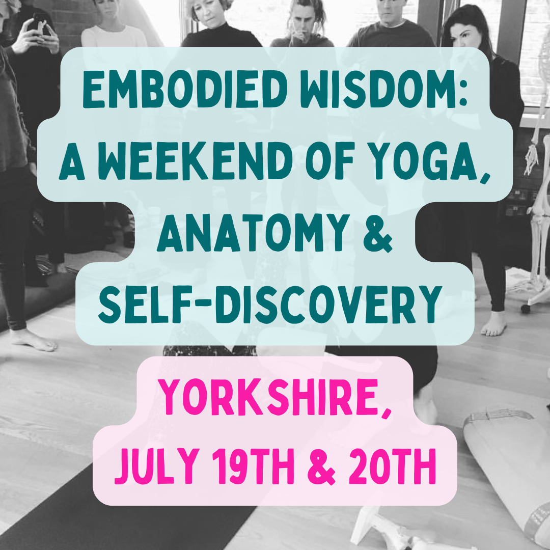  Embodied Wisdom: A Weekend of Yoga, Anatomy &amp; Self-Discovery - Yorkshire