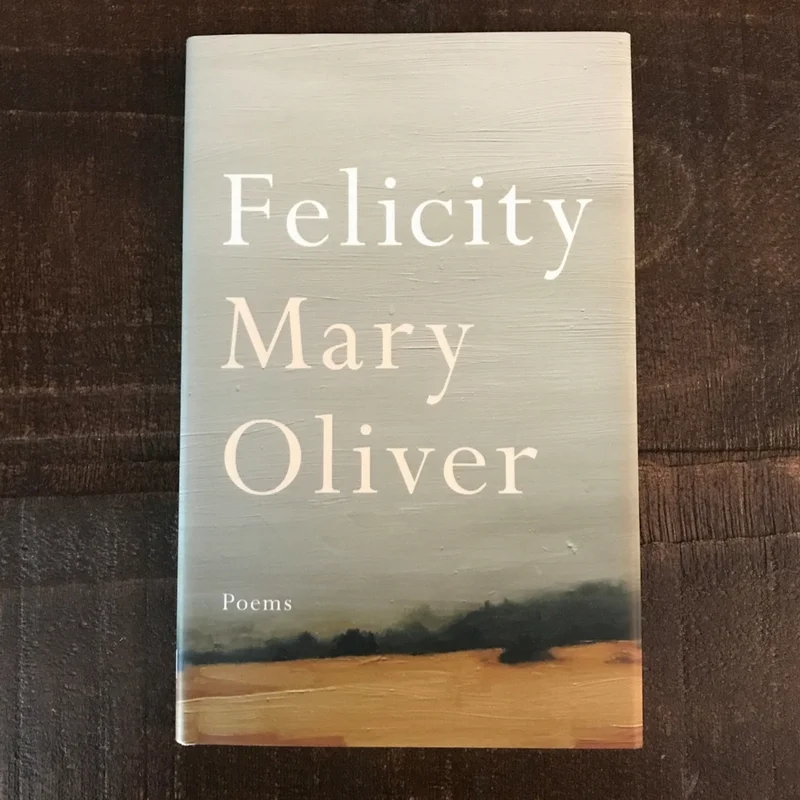 "Felicity" by Mary Oliver