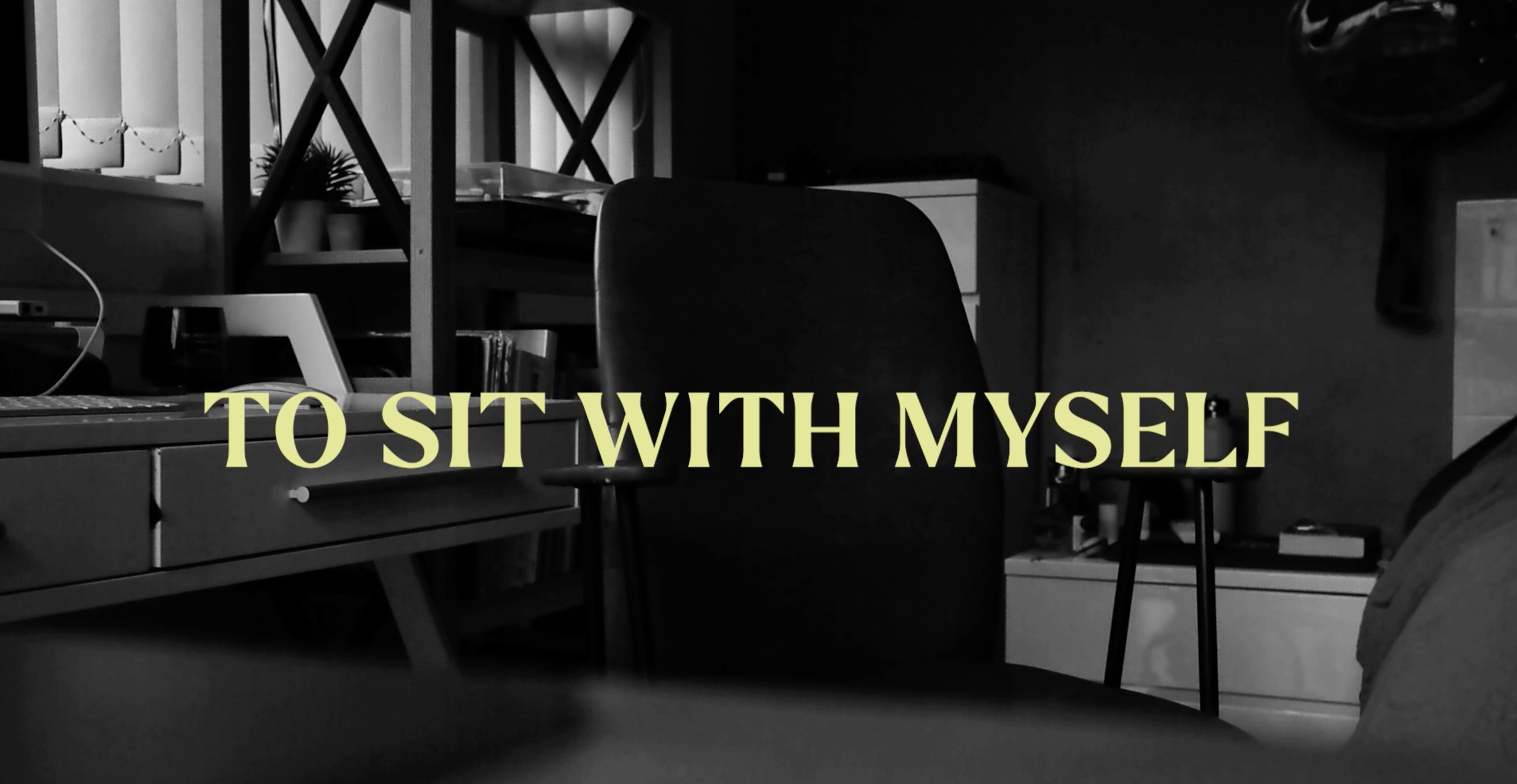 To sit with myself