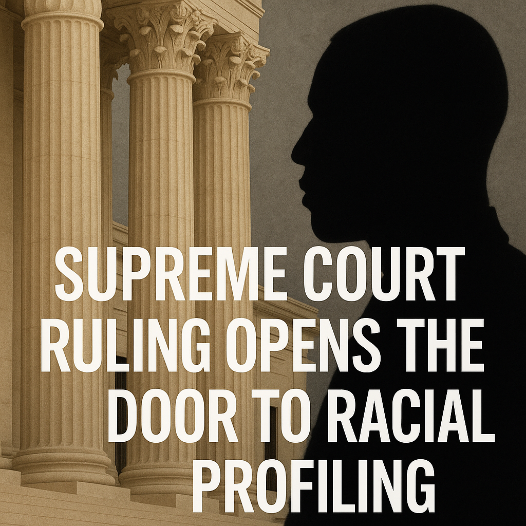 Supreme Court Ruling Opens the Door to Racial Profiling