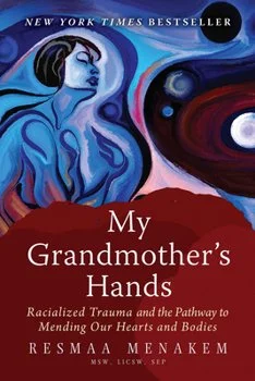 Book My grandmother's hands racialized trauma and the pathway to mending our hearts and bodies