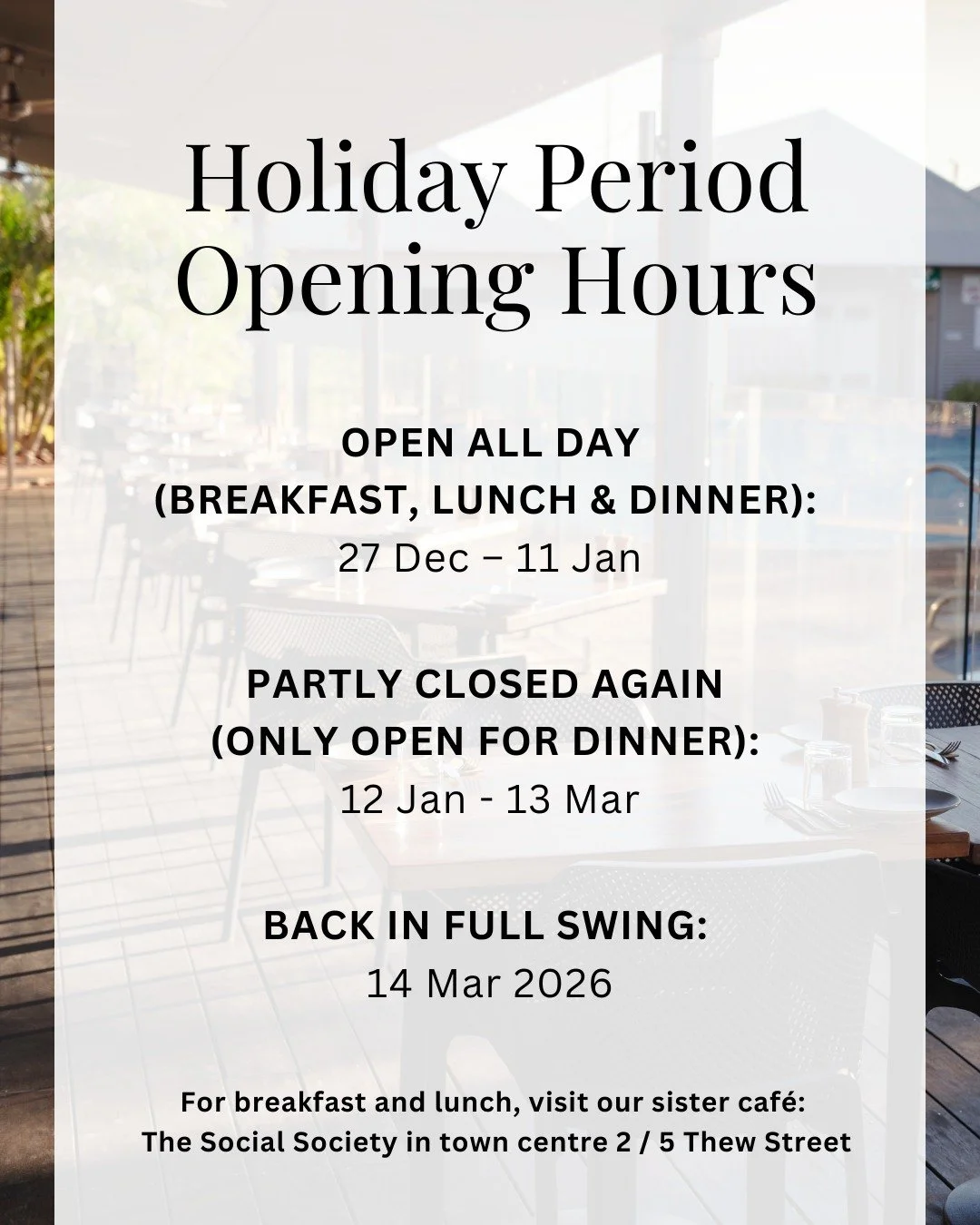 We&rsquo;re in full holiday mode: OPEN ALL DAY for brekky, lunch &amp; dinner from 27 Dec &ndash; 11 Jan.

Then we ease into a slower season, dinner only from 12 Jan &ndash; 13 Mar.

And don&rsquo;t worry, we&rsquo;re back in full swing 14 Mar 2026.