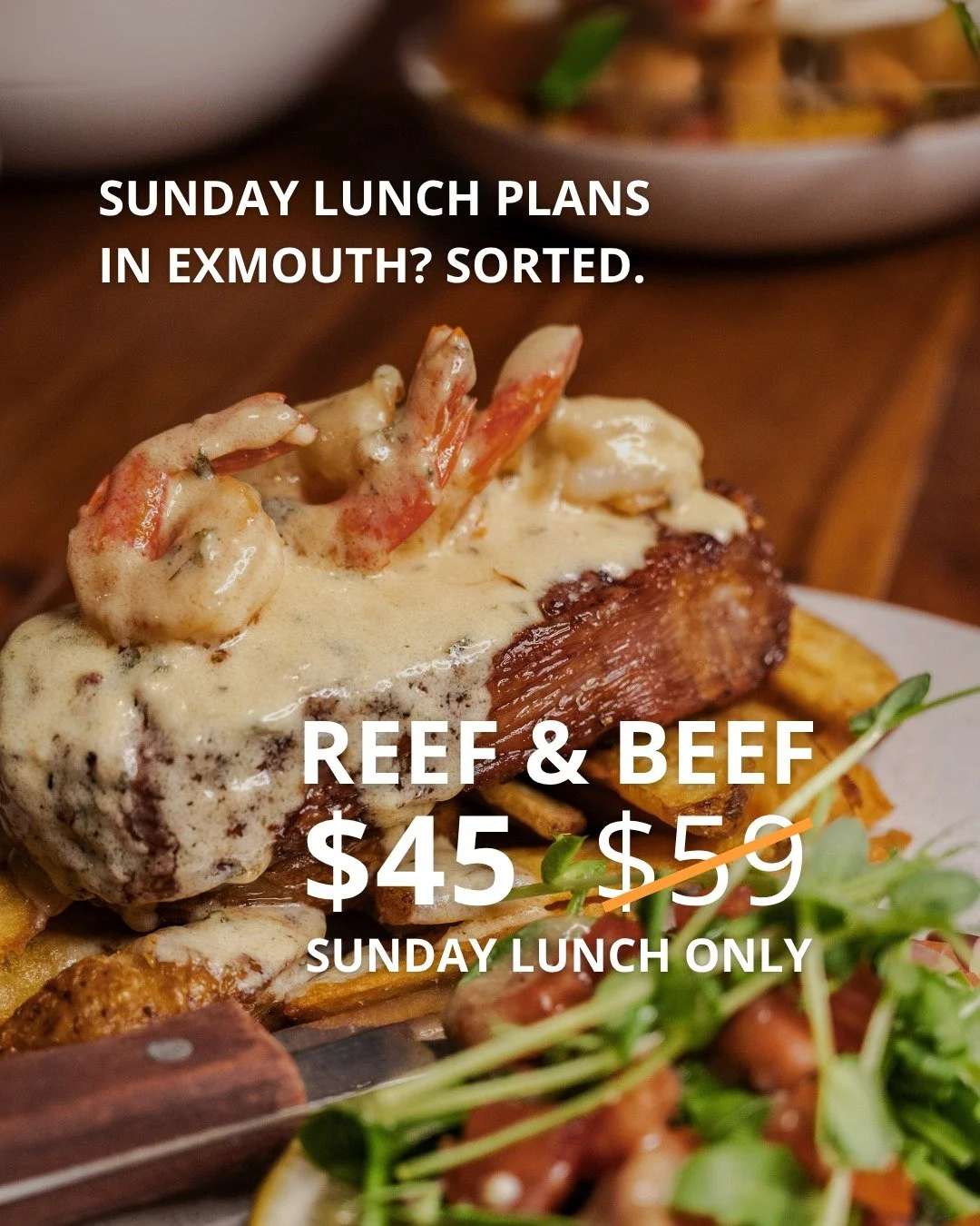 $45 REEF &amp; BEEF LUNCH SPECIAL
AVAILABLE EVERY SUNDAY |  11:30AM-2PM

A 100-Day grain-fed Australian 300g beef striploin steak, topped with creamy garlic prawns, crispy potatoes, and fresh salad.

Usually only for dinner at $59, now enjoy this fav