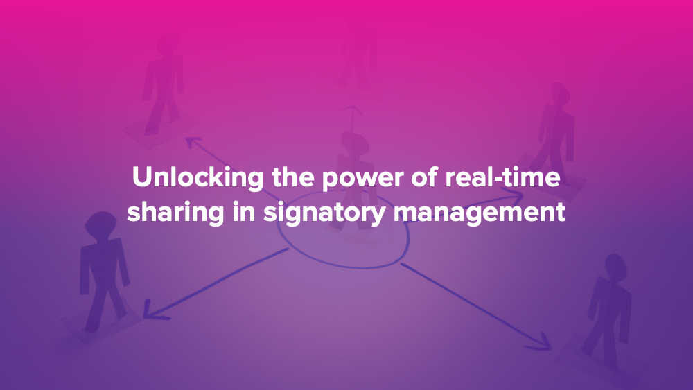 Unlocking the power of real‑time sharing in signatory management