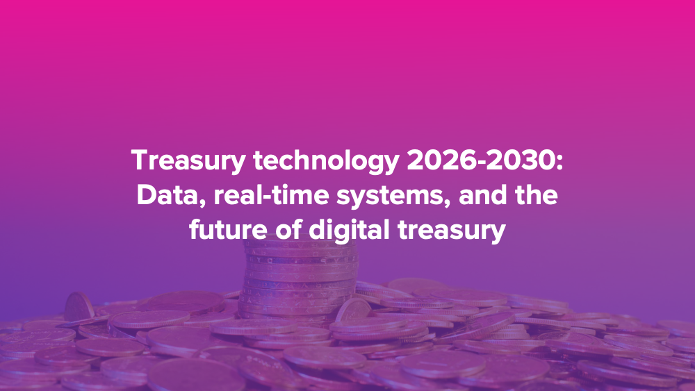 Treasury technology 2026-2030: Data, real-time systems, and the future of digital treasury