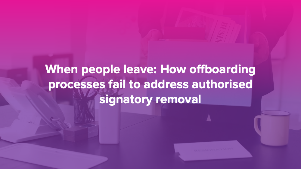 When people leave: How offboarding processes fail to address authorised signatory removal