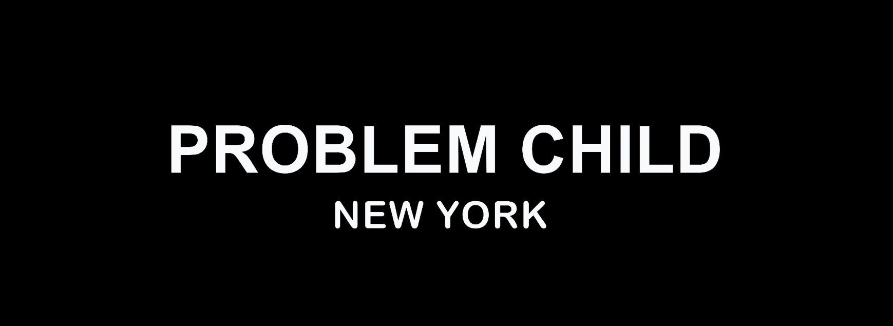 PROBLEM CHILD NEW YORK 