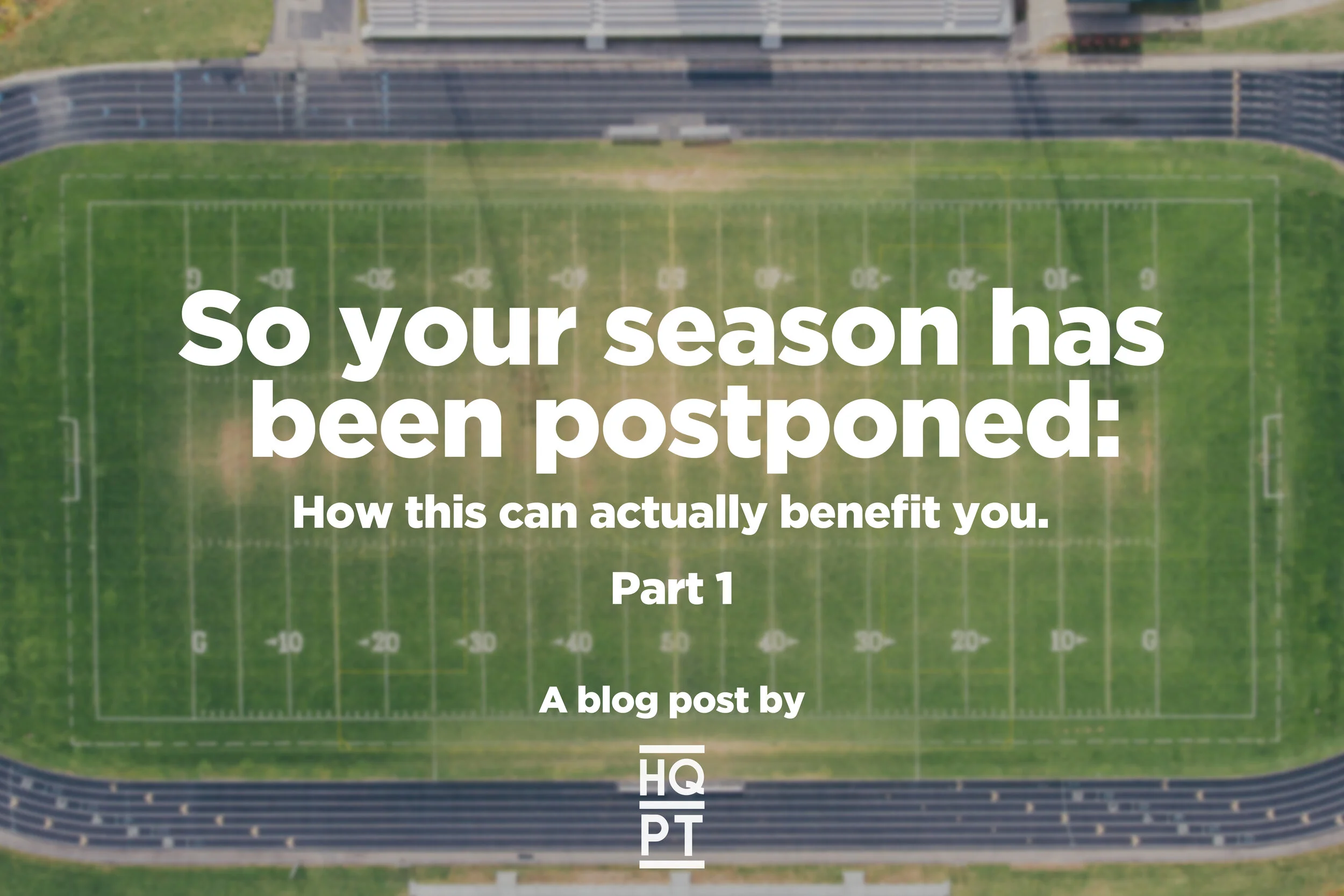 So Your Season Has Been Postponed: How This Can Actually Benefit You - Part 1