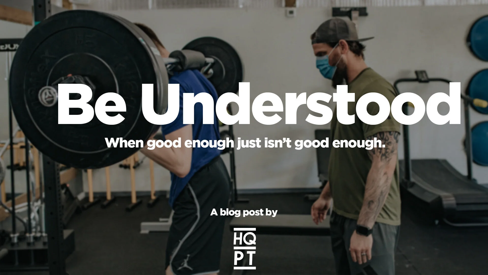 Be Understood - When good enough just isn't good enough