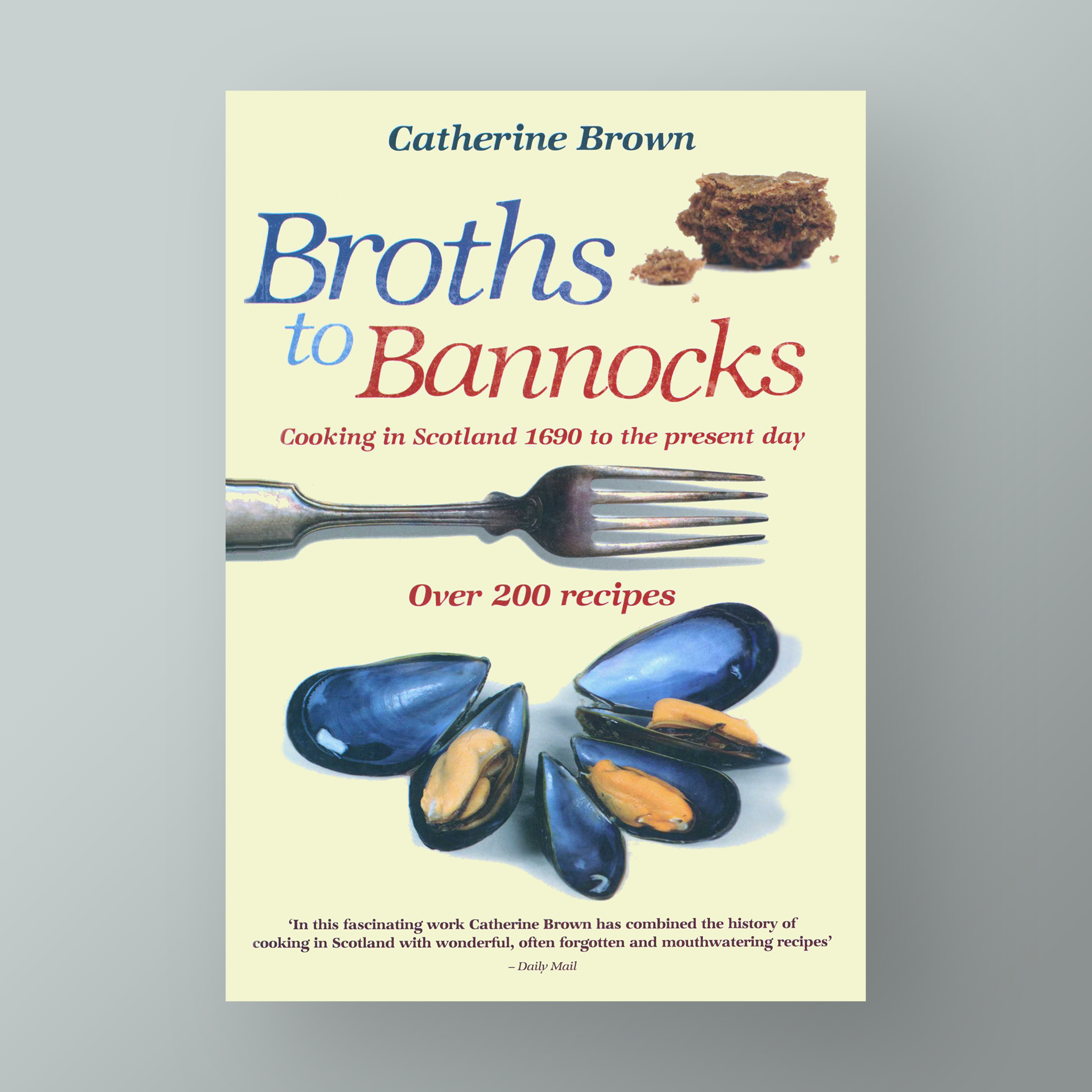 Broths to Bannocks: Cooking in Scotland 1690 to the Present Day