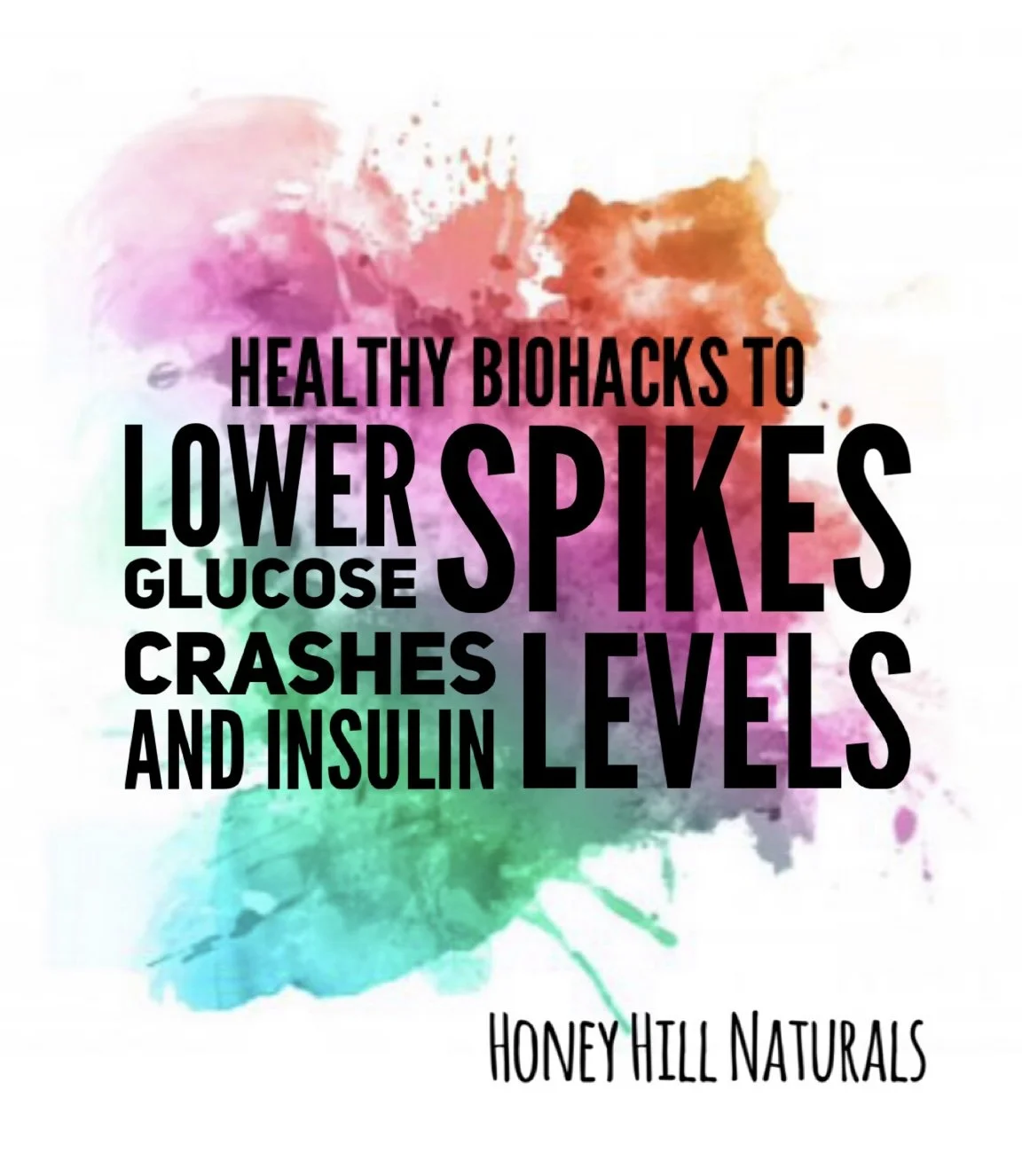 Healthy Biohacks to Lower Glucose Spikes, Crashes, and Insulin Levels.