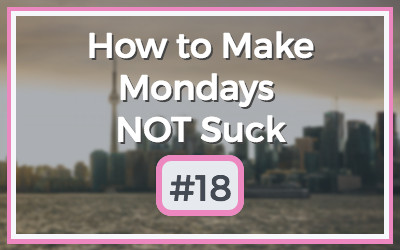 Make-Mondays-NOT-Suck-18.jpg