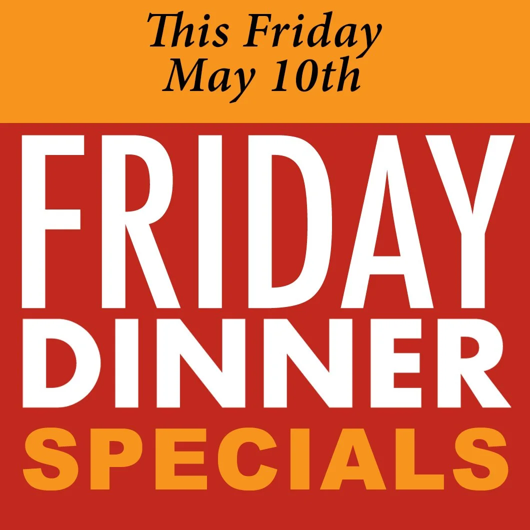 THIS FRIDAY, May 10th Dinner Specials 'til 9PM