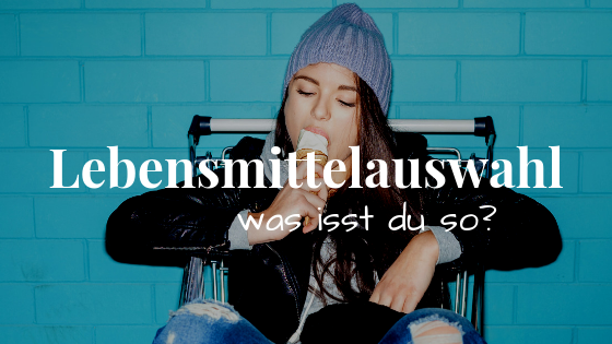 Lebensmittelauswahl - was isst du so?