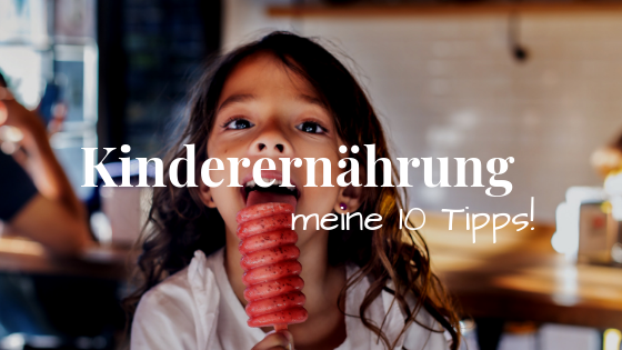 Kinderernährung - meine 10 Tipps!