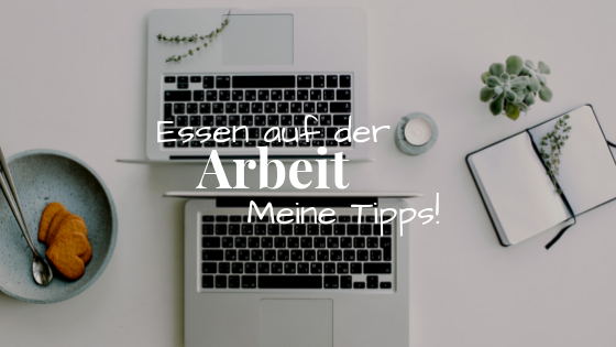 Essen auf der Arbeit - meine Tipps!