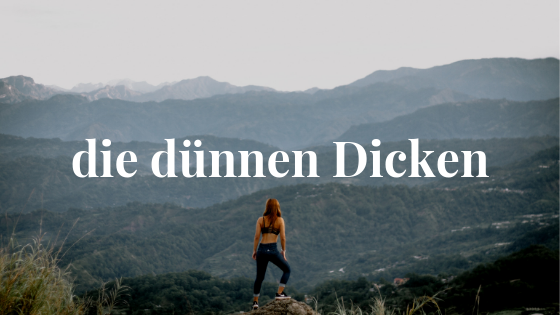 Die dünnen Dicken