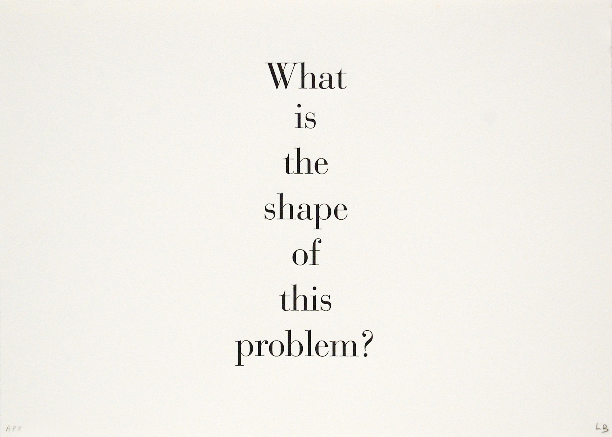   What is the Shape of This Problem? , 1999 lithography and letter press 12 x 17" paper (each) 8AP, Edition of 25 