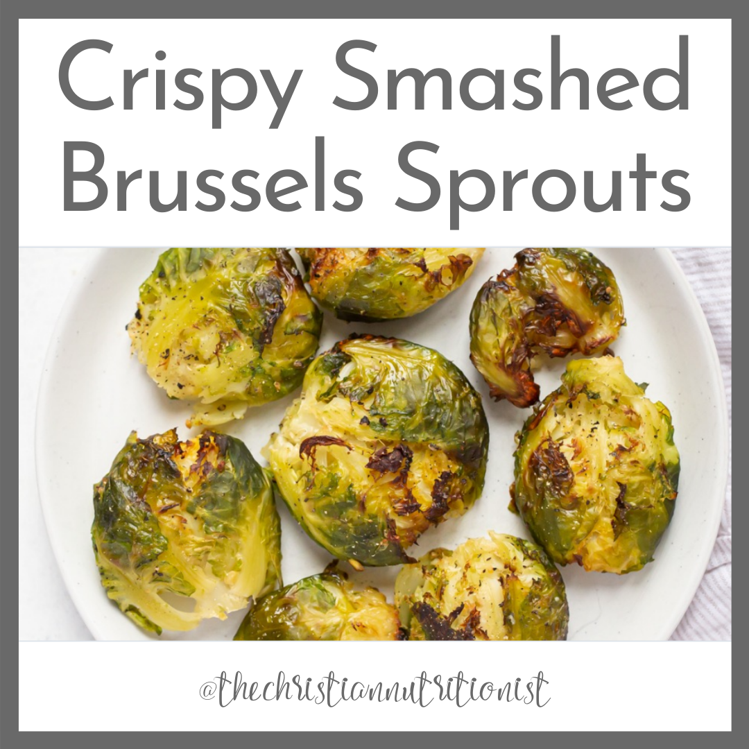 Crispy Smashed Brussels Sprouts — The Christian Nutritionist