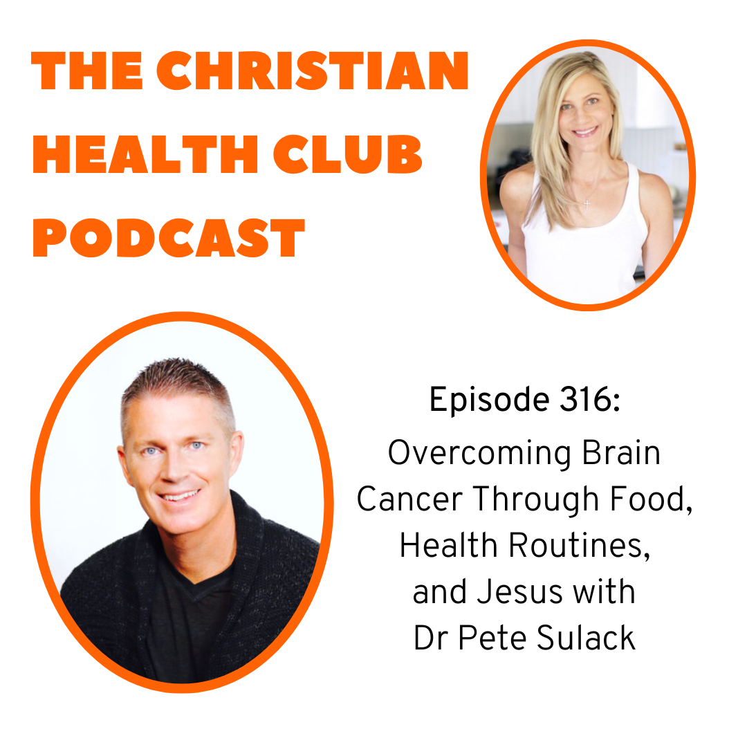 Episode 316: Overcoming Brain Cancer Through Food, Health Routines and Jesus with Dr Pete Sulack