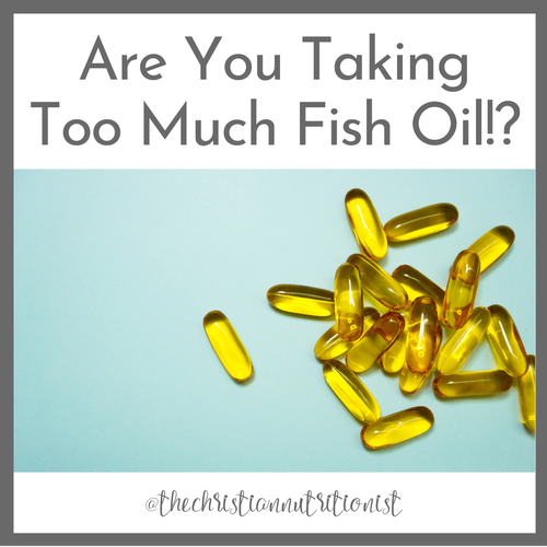 Are You Taking Too Much Fish Oil?! — The Christian Nutritionist