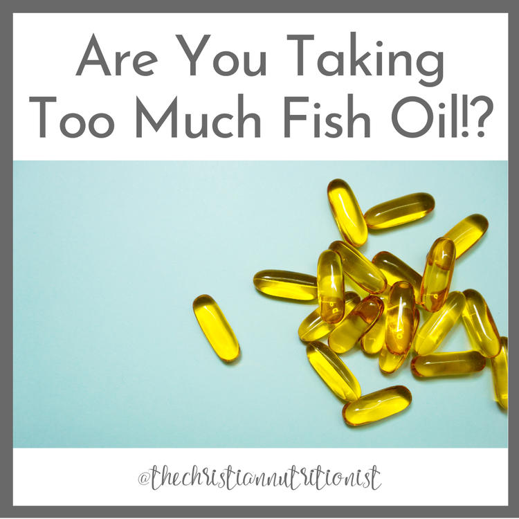 Are You Taking Too Much Fish Oil?! — The Christian Nutritionist