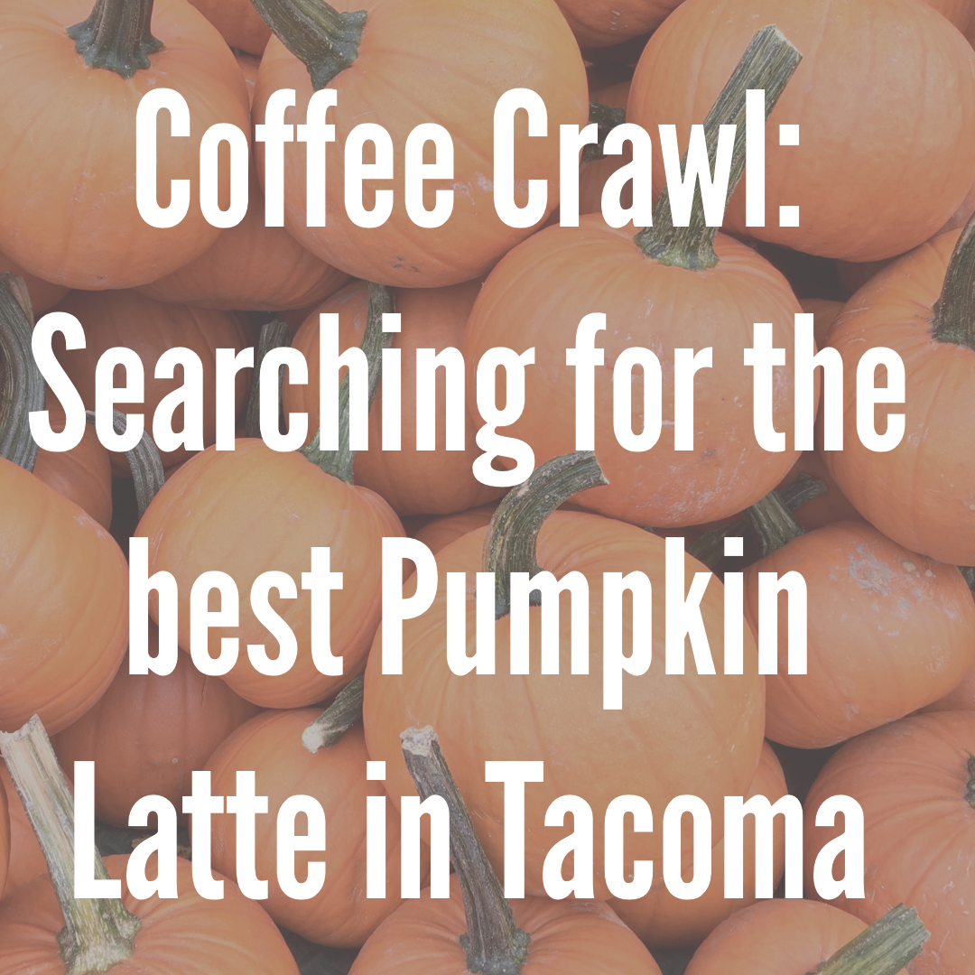 Coffee Crawl: Searching for the Best Pumpkin Latte in Tacoma