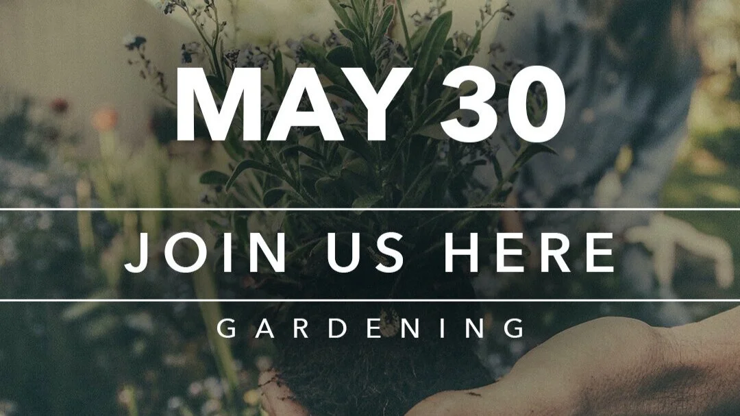 May30th_JoinUs_Gardening.jpg