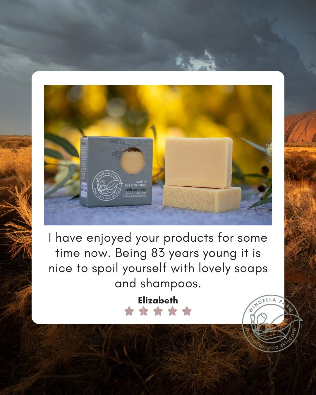 We just love this review from Elizabeth
&ldquo;Being 83 years young it is nice to spoil yourself with lovely soaps and shampoos.&rdquo;

A little self care goes a long way, and our Lime in the Coconut Artisan Soap is one of those small everyday indul