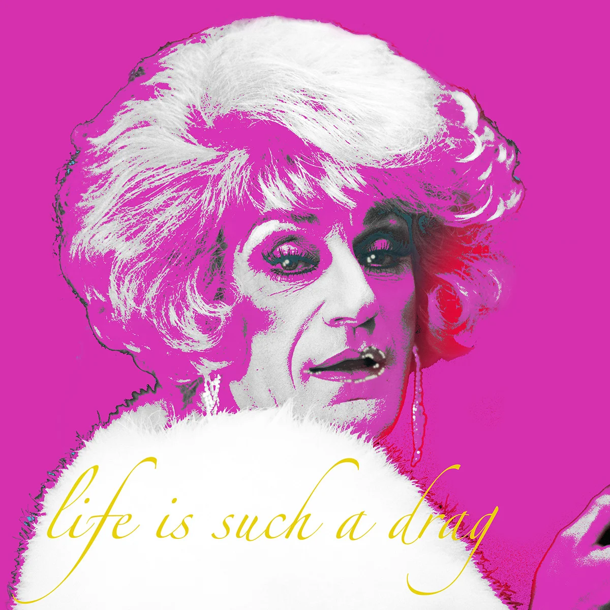 Foo Foo Lamar “Life is a Drag” 12”x12” £95.99 20”x20” £150.00 30”x30” £300.00