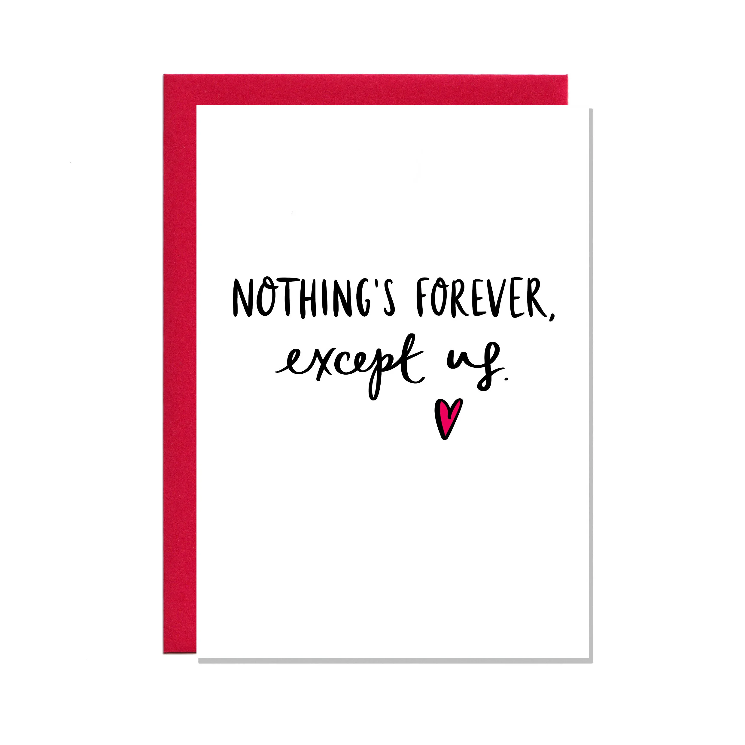 Nothing's Forever, Except Us. Valentine's Day card.