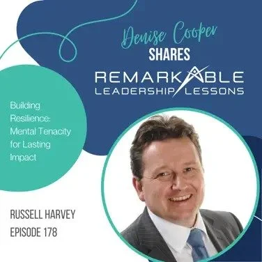 Remarkable Leadership Lessons – Denise Cooper: Building Resilience: Mental Tenacity for Lasting Impact – S7 Ep 179