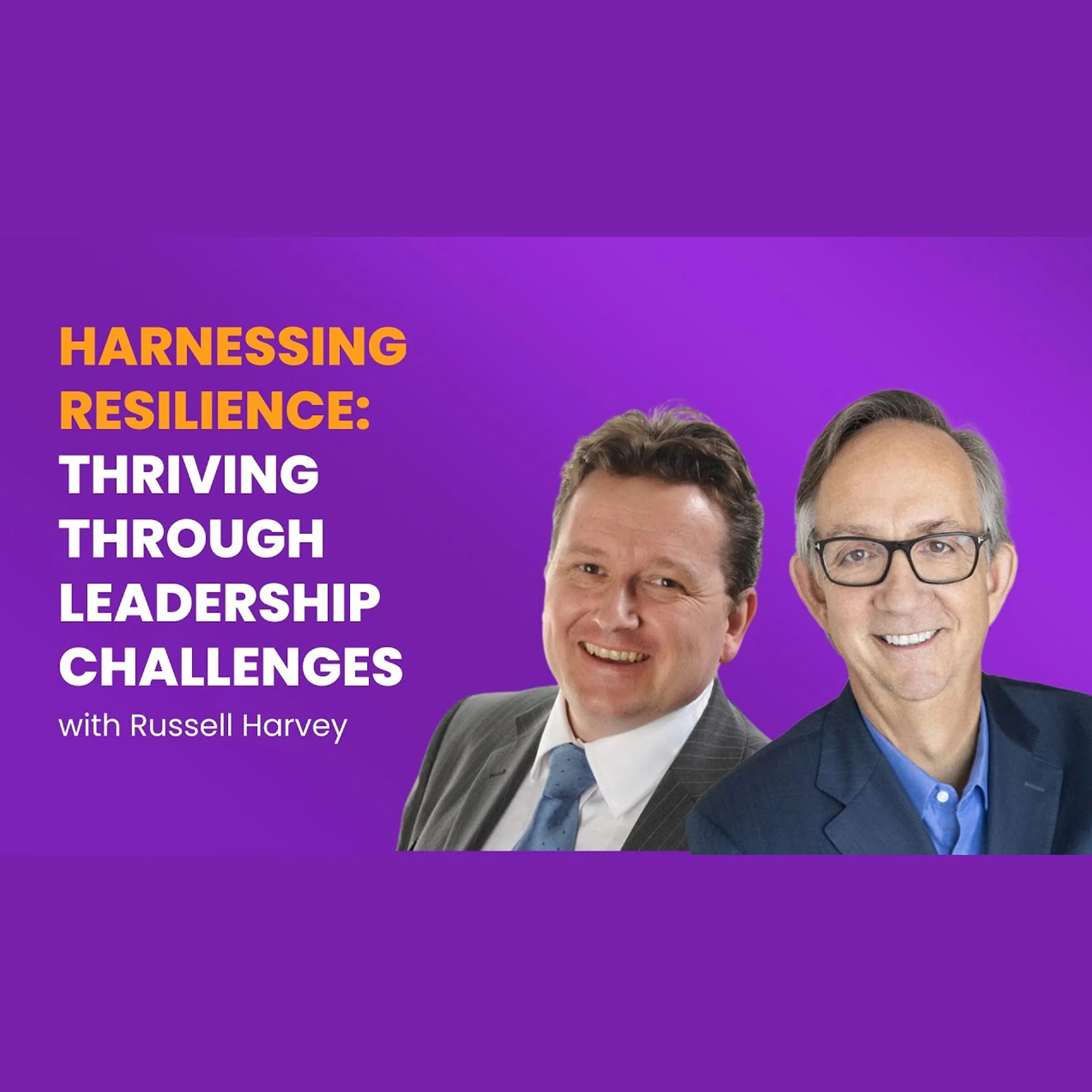 Leadership Strategies for Tomorrow's Leaders – Mike Lejeune: Part I: Harnessing Resilience: Thriving through Leadership Challenges