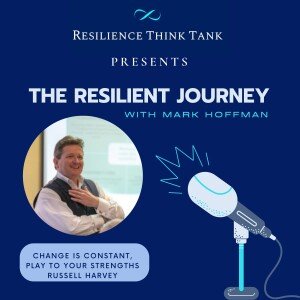 The Resilient Journey: Ep 131: Change is Constant, Play to Your Strengths