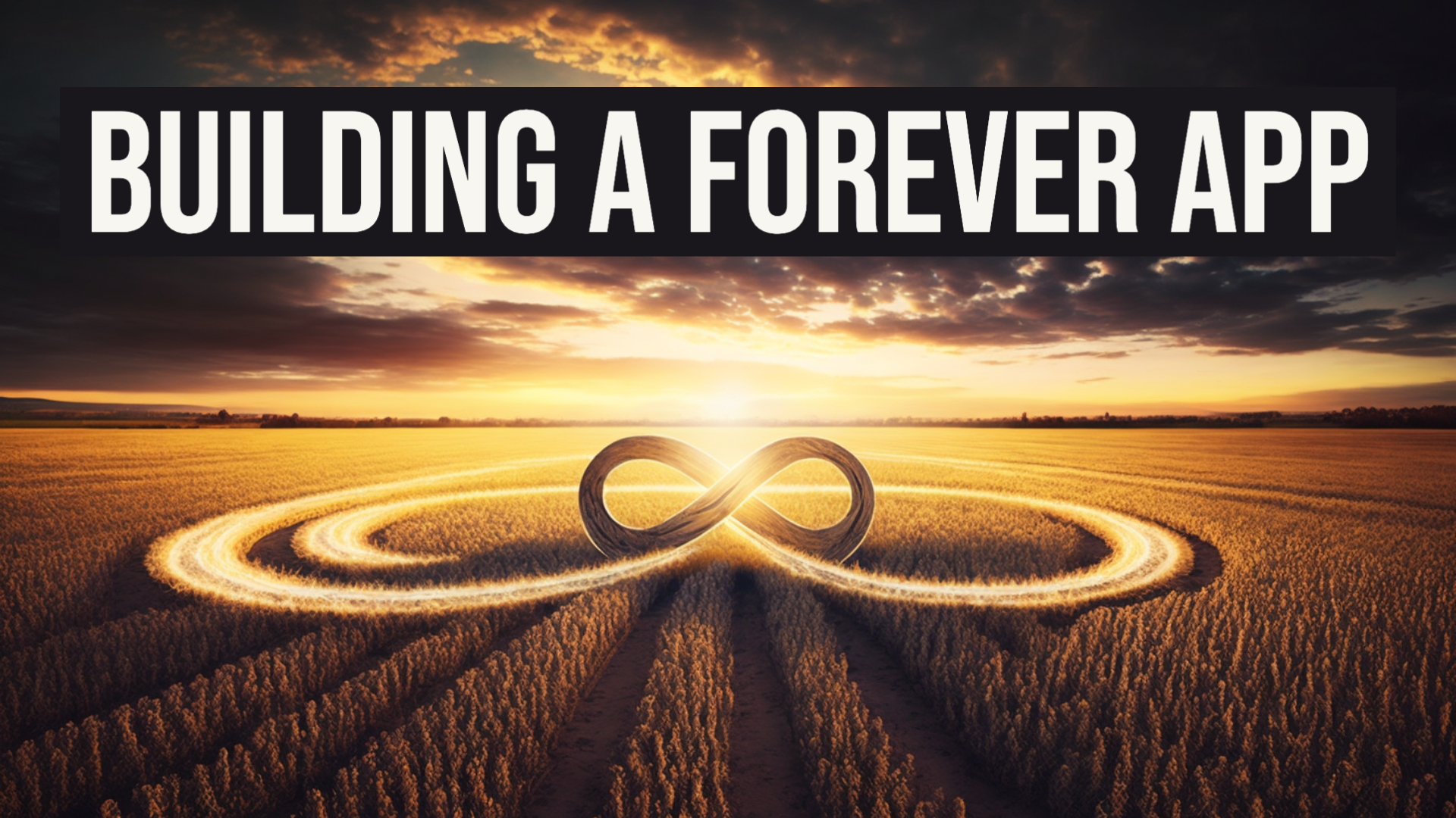 Building a ‘Forever App’