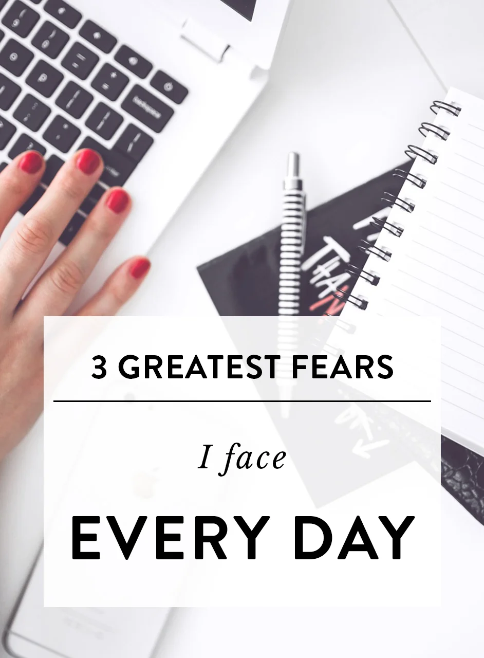 3 greatest fears I face every day.jpg