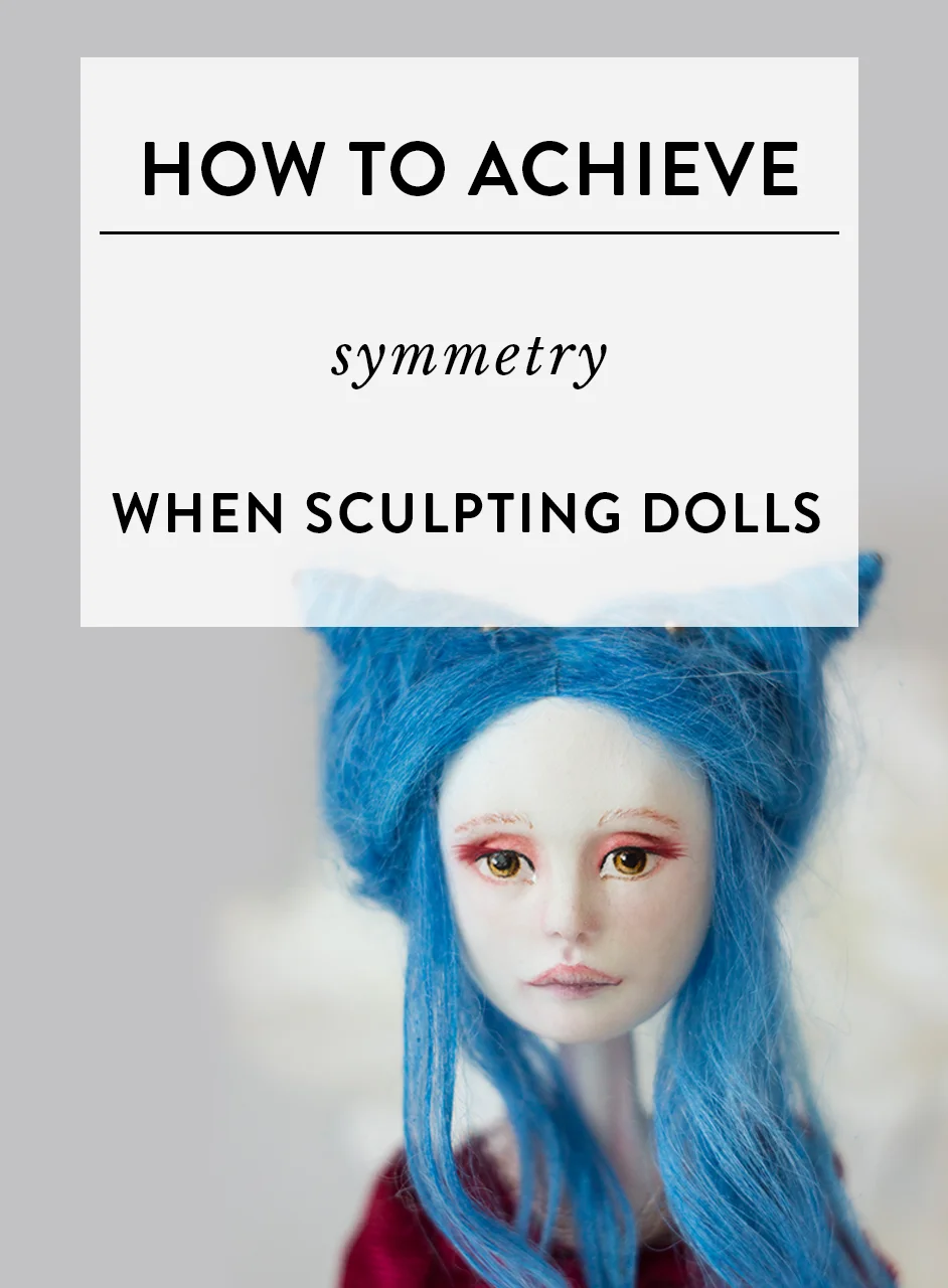how to achieve symmetry when sculpting dolls.jpg