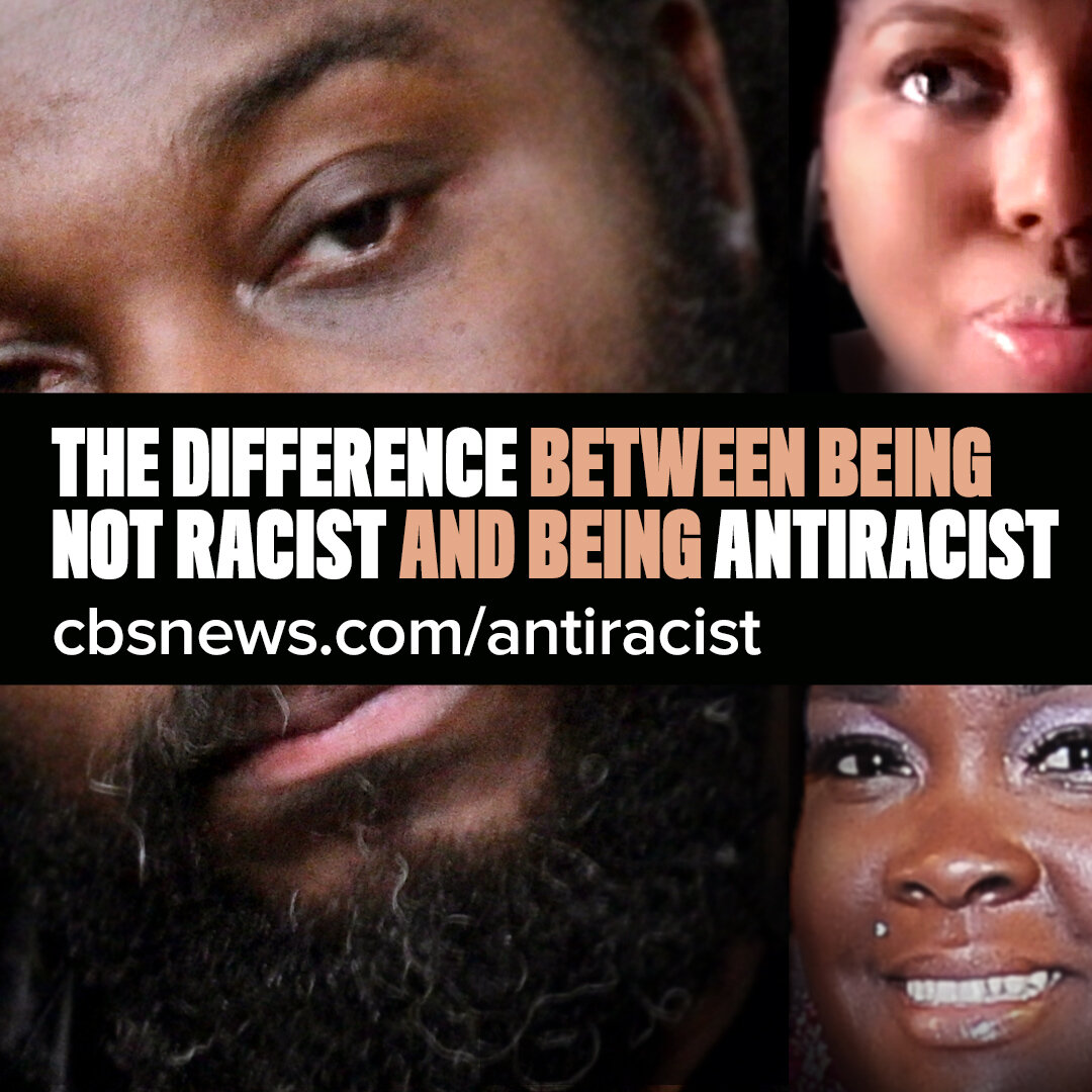 CBS News: The difference between being not racist and antiracist