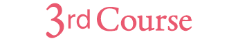 Text reading “3rd Course" in a pink.
