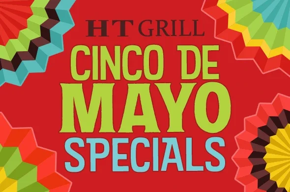 HT Grill Cinco de Mayo Specials graphic with bold green and blue text on a red background, surrounded by colorful festive patterns.