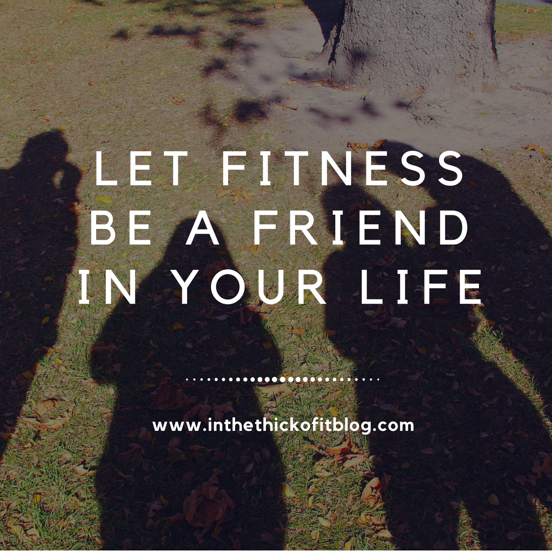 Looking at Fitness as a Friendship 