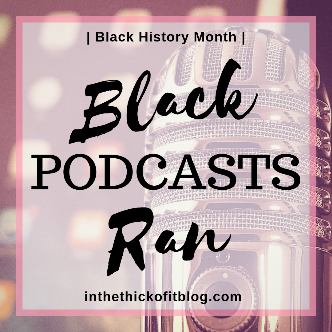 Black Ran Podcasts To Check Out #BlackHistoryMonth 