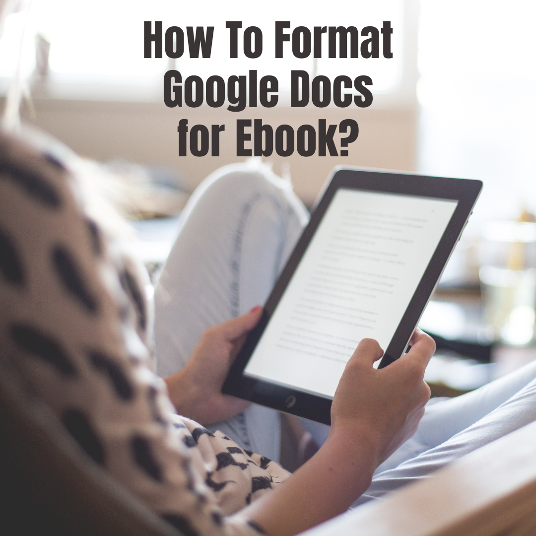 How to Format a Google Docs Manuscript for Ebook.