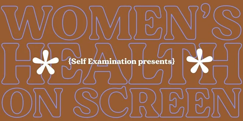 Self Examination presents: Women's Health On Screen 