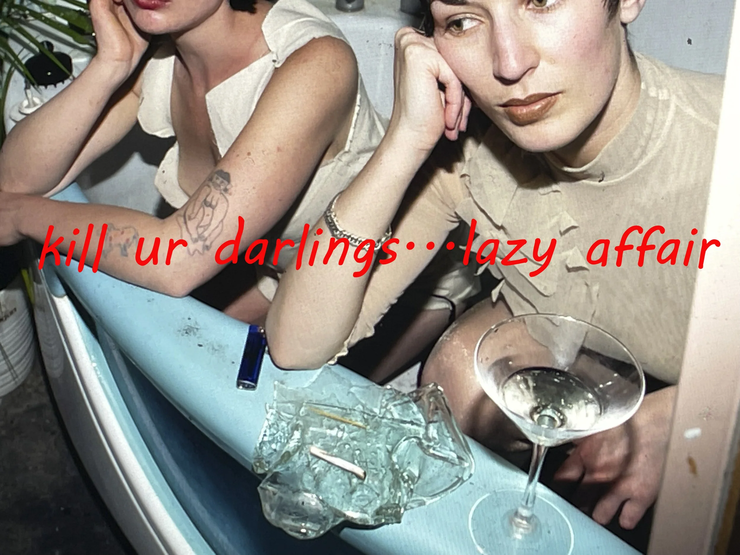 kill ur darlings...lazy affair