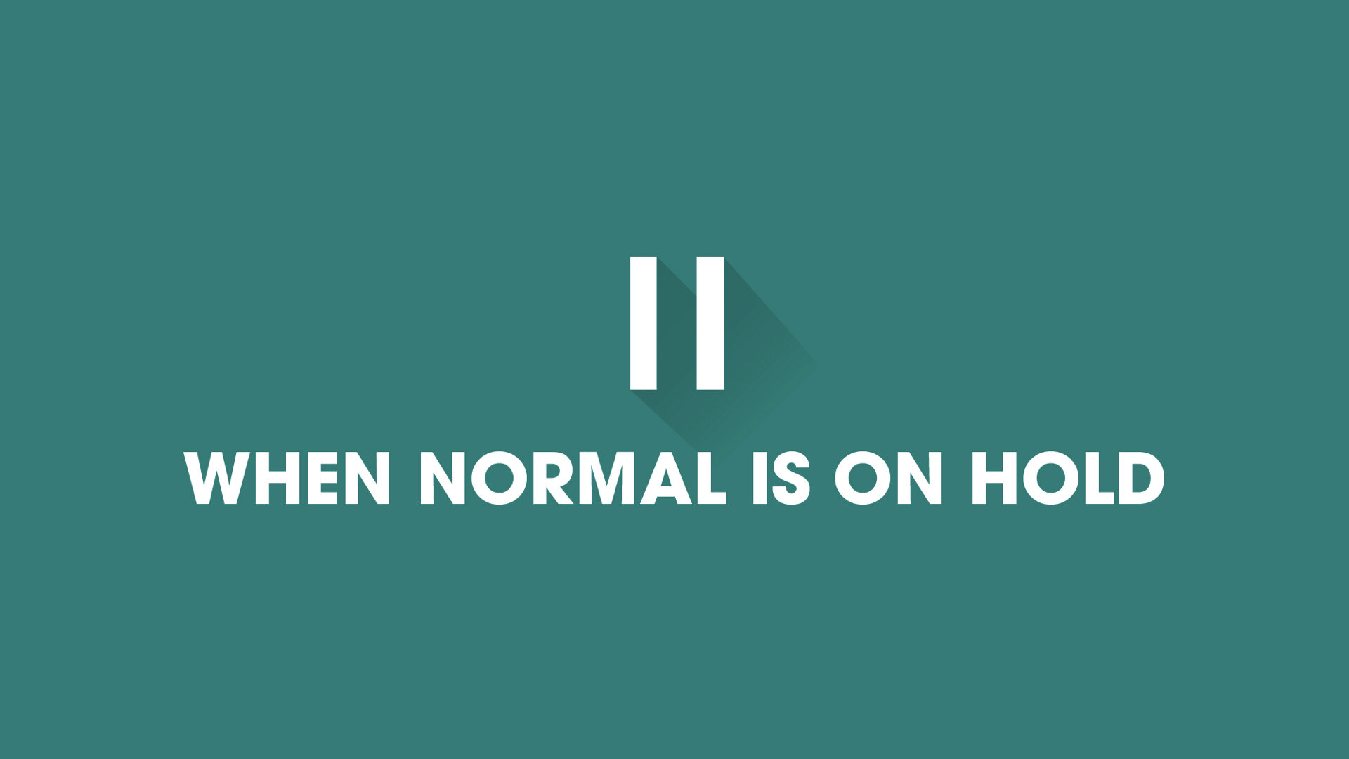 When Normal Is On Hold